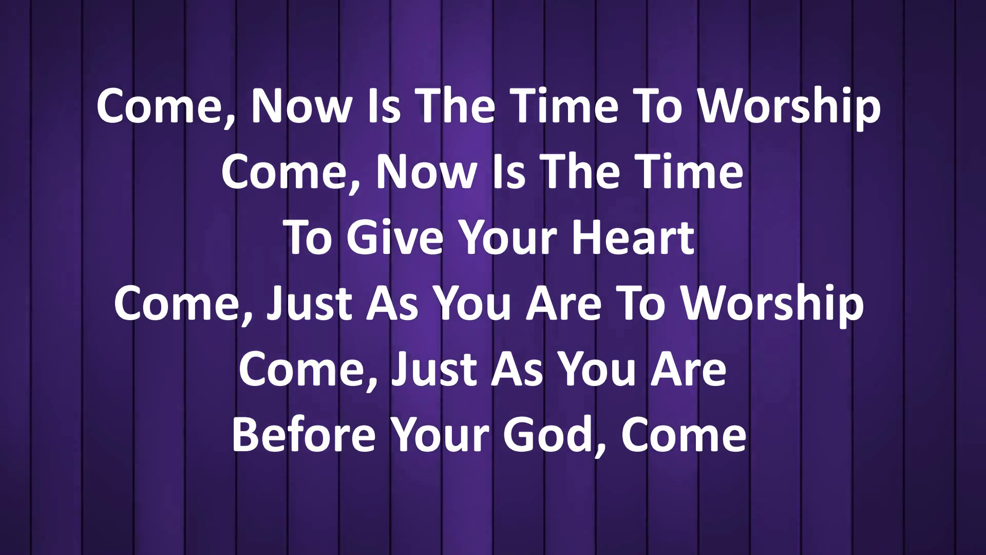 Come, Now Is The Time To Worship